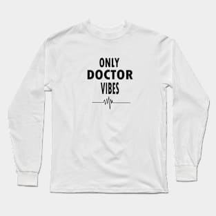 Only doctor vibes Long Sleeve T-Shirt